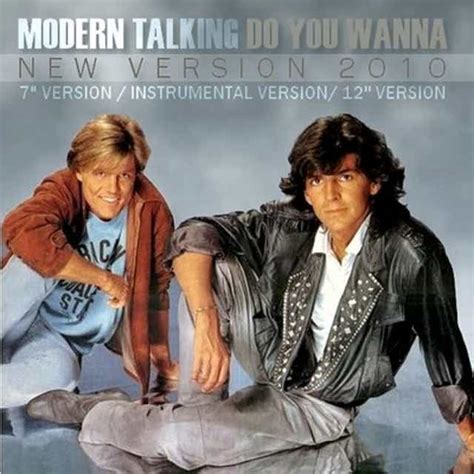 do you wanna|do you wana modern talking songs.